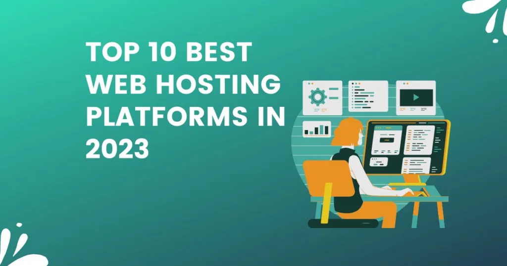 Top 10 Best Web Hosting Platforms in 2023