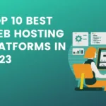 Top 10 Best Web Hosting Platforms in 2023